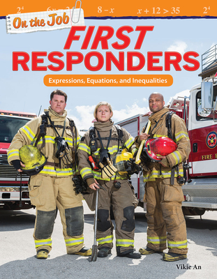 On the Job: First Responders: Expressions, Equations, and Inequalities (Mathematics in the Real World)