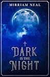 Dark Is the Night by Mirriam 'Myf' Neal
