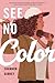 See No Color