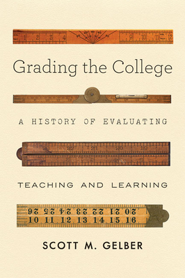 Grading the College: A History of Evaluating Teaching and Learning (Hardcover)
