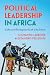 Political Leadership in Africa by Giovanni Carbone