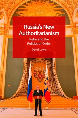 Russia's New Authoritarianism: Putin and the Politics of Order (Hardcover)