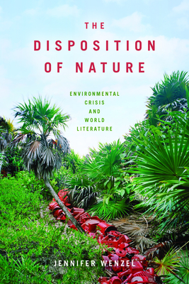 The Disposition of Nature: Environmental Crisis and World Literature (Paperback)