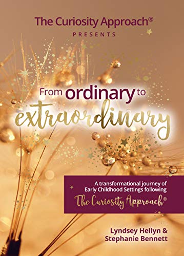 From Ordinary to Extraordinary - The Curiosity Approach [Hardcover] Lyndsey Hellyn and Stephanie Bennett (Hardcover)