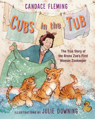 Cubs in the Tub: The True Story of the Bronx Zoo's First Woman Zookeeper (Hardcover)