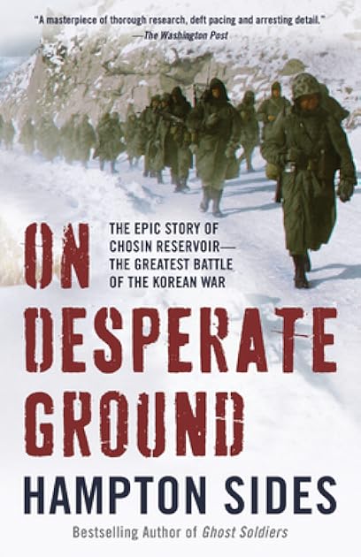 On Desperate Ground: The Epic Story of Chosin Reservoir--the Greatest Battle of the Korean War