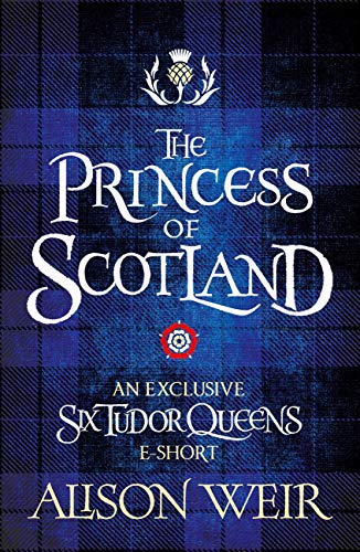 The Princess of Scotland (Six Tudor Queens, #5.5)