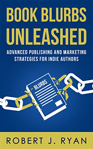 Book Blurbs Unleashed: Advanced Publishing and Marketing Strategies for Indie Authors (Self-publishing Guide 2)