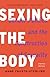 Sexing the Body: Gender Politics and the Construction of Sexuality