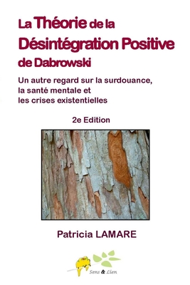 La theorie de la desintegration positive de Dabrowski: Un autre regard sur la surdouance, la sante mentale et les crises existentielles (French Edition)