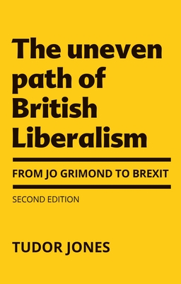 The Uneven Path of British Liberalism: From Jo Grimond to Brexit (Hardcover)