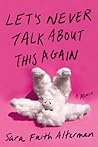 Let's Never Talk About This Again by Sara Faith Alterman