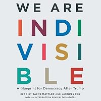 We Are Indivisible: A Blueprint for Democracy After Trump