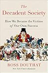 The Decadent Society: How We Became the Victims of Our Own Success Book cover for The Decadent Society: How We Became the Victims of Our Own Success