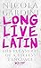 Long Live Latin: The Pleasures of a Useless Language