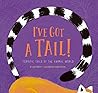I've Got a Tail!: Terrific Tails of the Animal World I've Got a Tail!: Terrific Tails of the Animal World