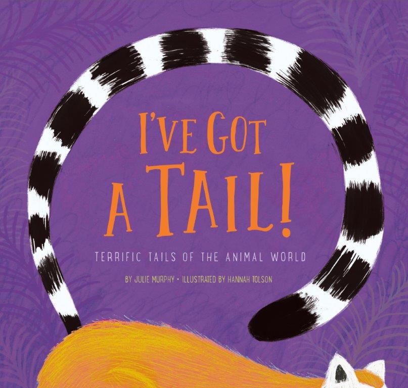 I've Got a Tail!: Terrific Tails of the Animal World (Hardcover)