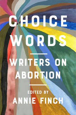 Choice Words: Writers on Abortion (Hardcover)
