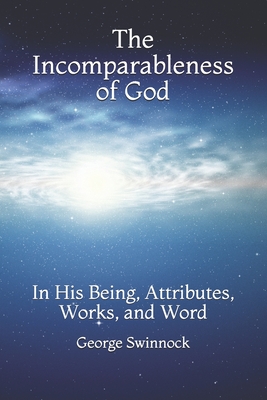 The Incomparableness of God: In His Being, Attributes, Works, and Word (Paperback)