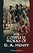 The Complete Works of G. A. Henty (Illustrated Edition): 100+ Novels, Short Stories, Historical Works & Other Writings