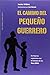 El camino del pequeño guerrero (Spanish Edition)