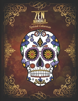 Zen Mandala Livre De Coloriage Anti Stress Sp Cial Calaveras 3 Niveaux De Difficult 30 Mandalas De Cr Nes D Cor S Colorier 8 5 X 11 By Mandalanimal Editions