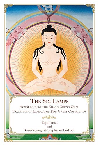 The Six Lamps: According to the Zhang Zhung Oral Transmission Lineage of Bon Great Completion (Hardcover)