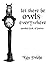 Let There Be Owls Everywhere: Another Book of Poems