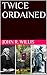 TWICE ORDAINED by John R. Willis