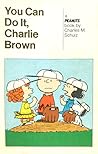 You Can Do It, Charlie Brown by Charles M. Schulz