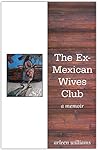 The Ex-Mexican Wives Club by Arleen Williams