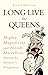 Long Live the Queens: Mighty, Magnificent and Bloody Marvellous Monarchs We’ve Forgotten
