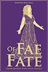 Of Fae and Fate: Lesser-Known Fairy Tale Retellings Of Fae and Fate: Lesser-Known Fairy Tale Retellings