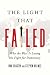 The Light That Failed: Why ...