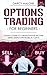 Options Trading for Beginners: Crash Course to Create Passive Income Using Simple Strategies in 7 Days - 2ND EDITION