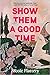 Show Them a Good Time by Nicole Flattery