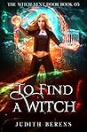 To Find A Witch by Judith Berens