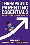Therapeutic Parenting Essentials by Sarah Naish