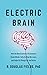 Electric Brain: How the New Science of Brainwaves Reads Minds, Tells Us How We Learn, and Helps Us Change for the Better