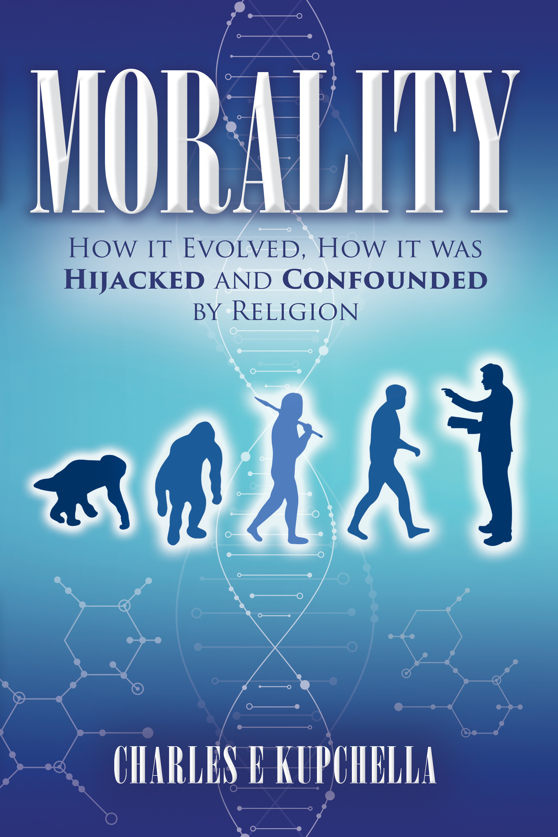 MORALITY: How it Evolved, How it was Hijacked and Confounded by Religion