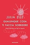Qualunque cosa ti faccia sorridere by Julia Elle