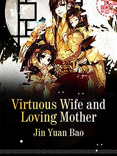 I Became A Virtuous Wife and Loving Mother in another Cultivation World: Volume 1 (Kindle Edition)