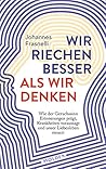 Wir riechen besser als wir denken: Wie der Geruchssinn Erinnerungen prägt, Krankheiten vorhersagt und unser Liebesleben steuert (German Edition)