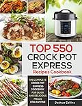 The Complete Crock Pot Express Recipes Cookbook: The Ultimate Crock Pot Express Cookbook for Quick and Delicious Meals for Anyone