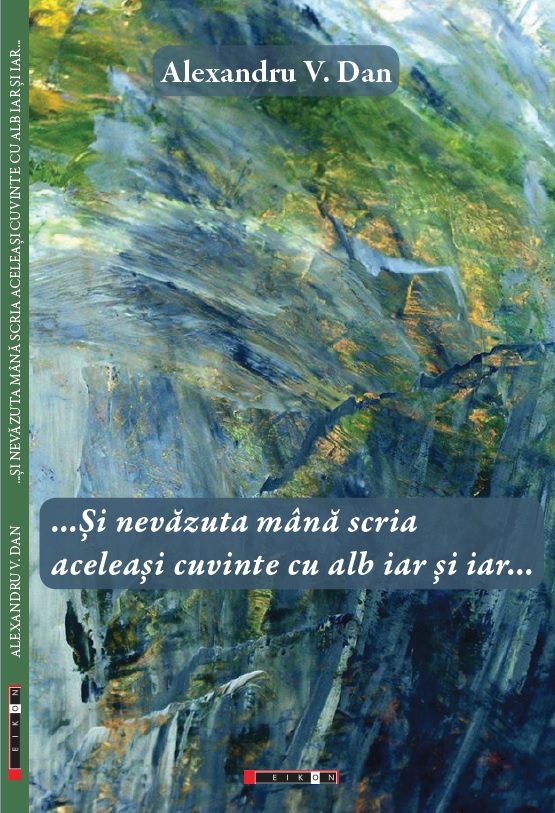 „...Şi nevăzuta mână scria/ aceleaşi cuvinte cu alb iar şi iar...”