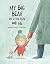 My Big Bear, My Little Bear and Me by Margarita del Mazo