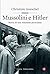 Mussolini e Hitler: Storia di una relazione pericolosa (Italian Edition)