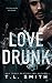 Love Drunk by T.L. Smith Love Drunk by T.L. Smith