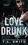 Love Drunk by T.L.  Smith