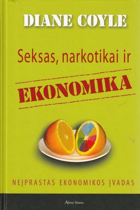 Seksas, narkotikai ir ekonomika: neįprastas ekonomikos įvadas